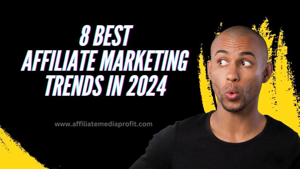 8 Best Affiliate Marketing Trends in 2024