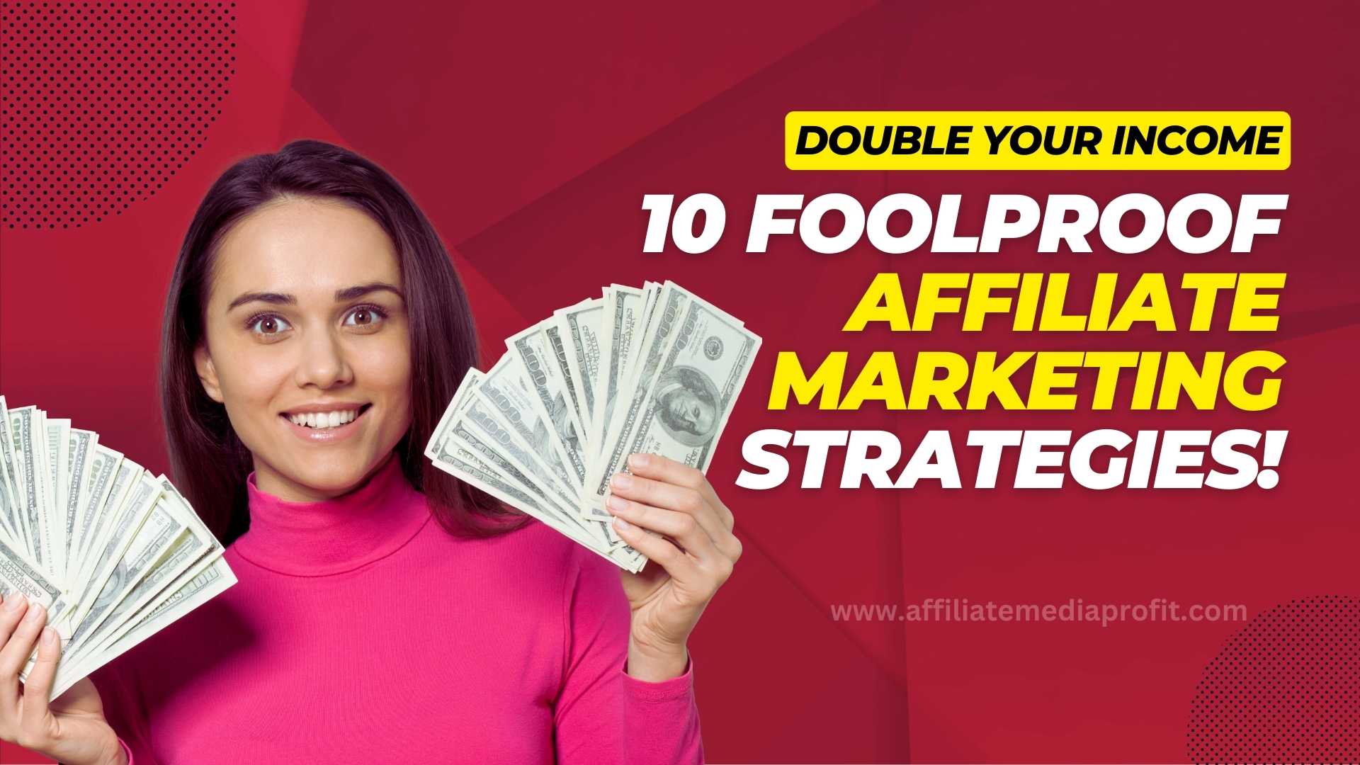 Double Your Income 10 Foolproof Affiliate Marketing Strategies!