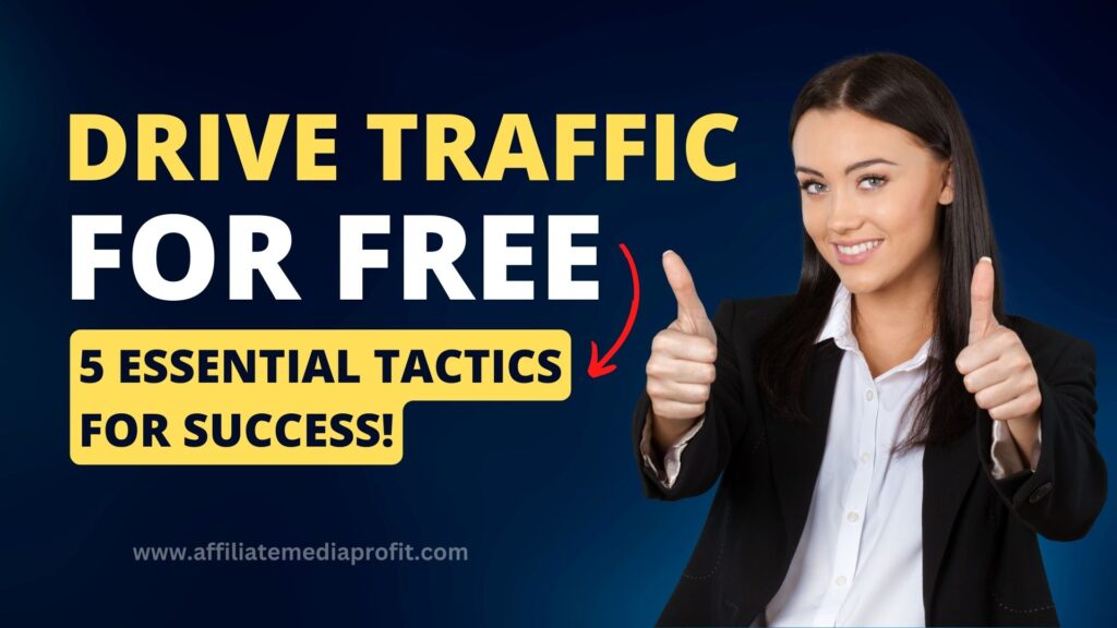 Drive Traffic for Free: 5 Essential Tactics for Success!