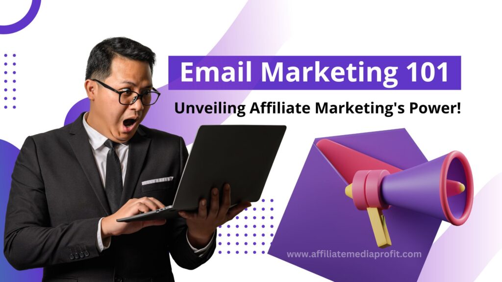 Email Marketing 101: Unveiling Affiliate Marketing's Power!