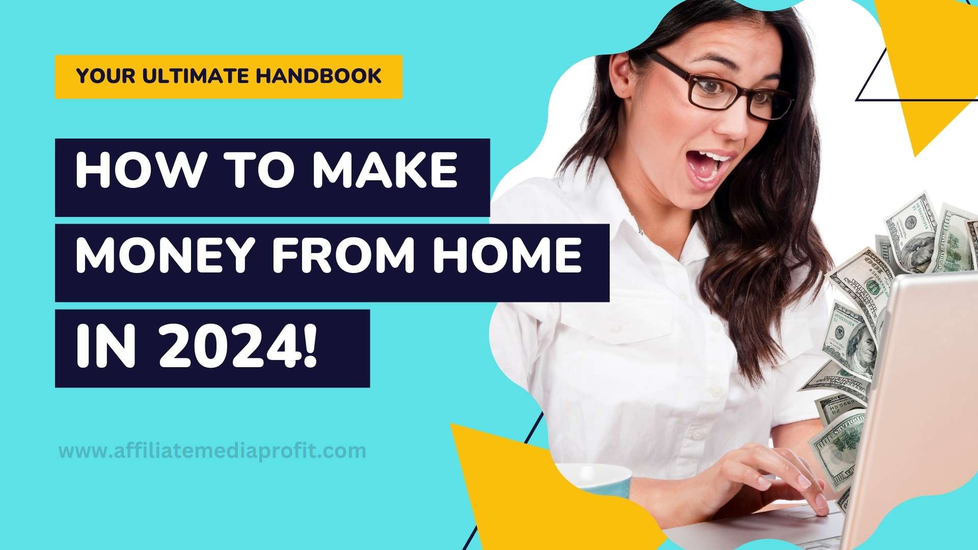 How to Make Money from Home in 2024 Your Ultimate Handbook!