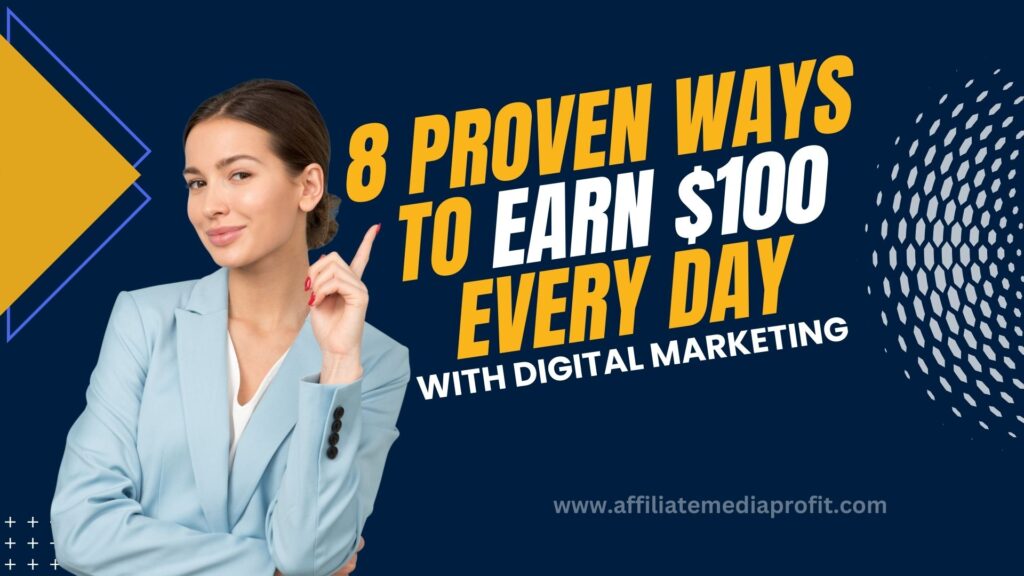 8 Proven Ways to Earn $100 Every Day With Digital Marketing