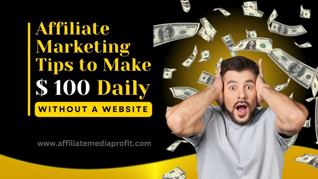 Affiliate Marketing Tips to Make $100 Daily : Without a Website