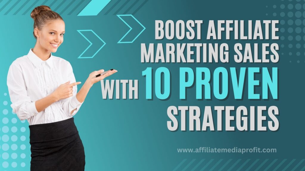 Boost Affiliate Marketing Sales With 10 Proven Strategies