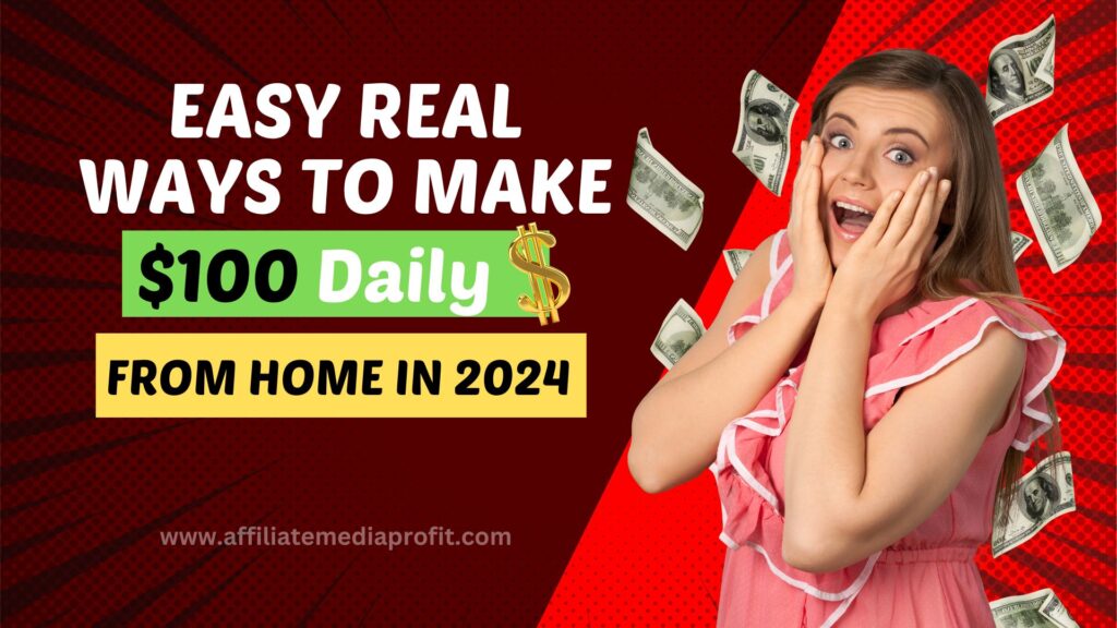 Easy Real Ways to Make $100 Daily from Home in 2024