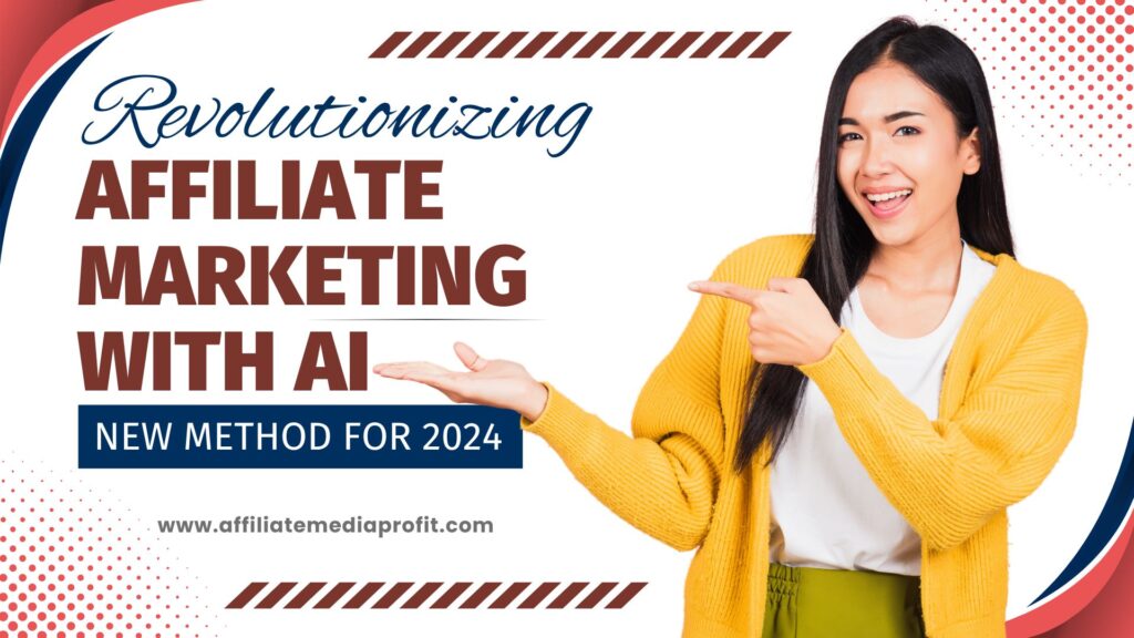 Revolutionizing Affiliate Marketing with AI: New Method for 2024
