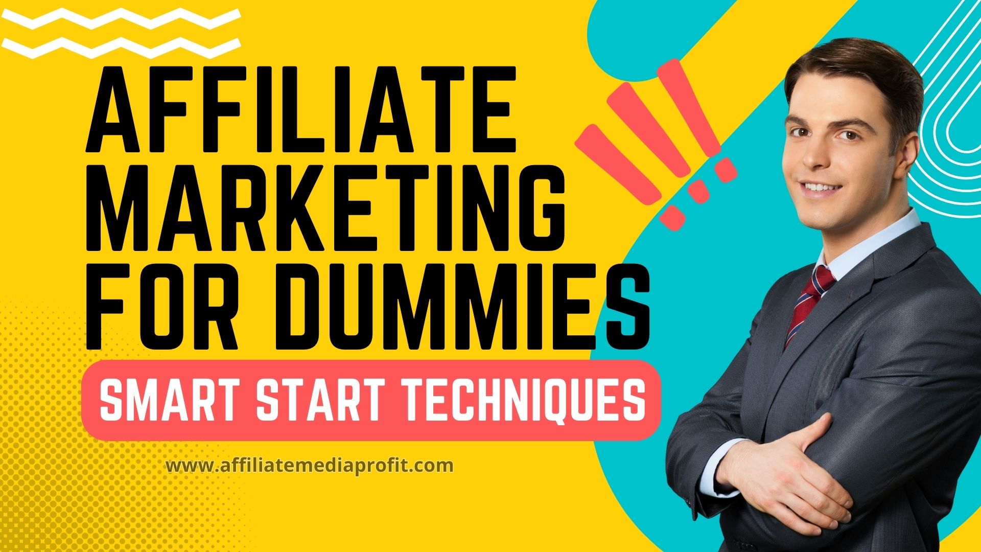 Affiliate Marketing for Dummies: Smart Start Techniques