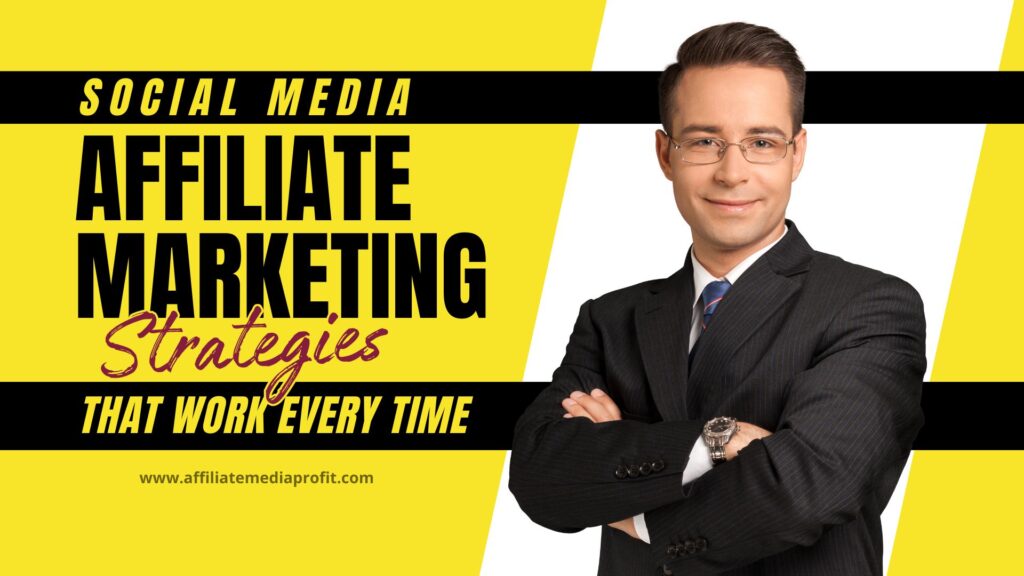 Social Media Affiliate Marketing Strategies That Work Every Time!