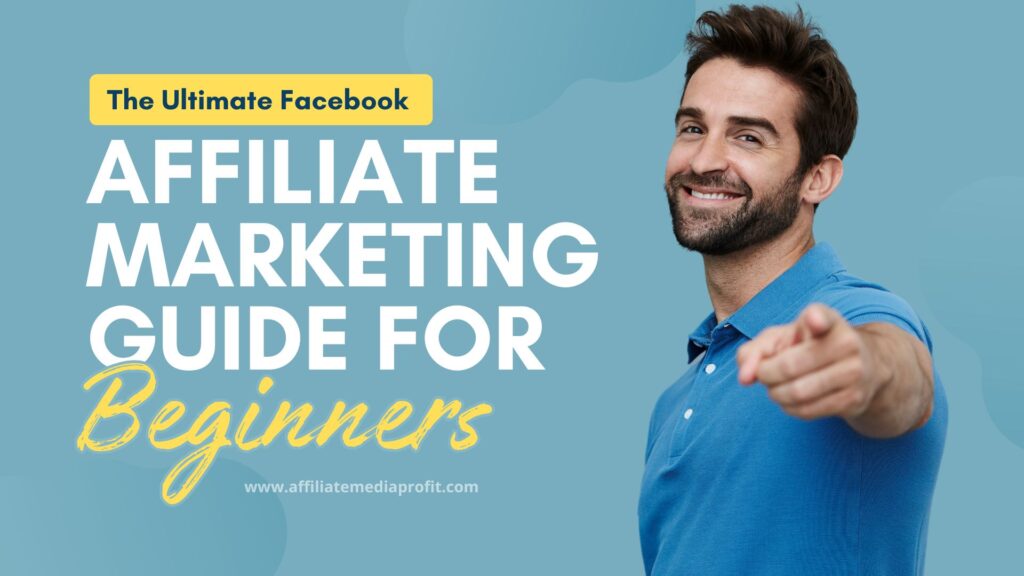 The Ultimate Facebook Affiliate Marketing Guide for Beginners!