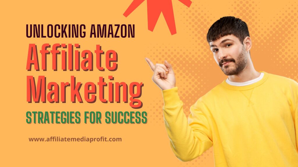 Unlocking Amazon Affiliate Marketing: Strategies for Success