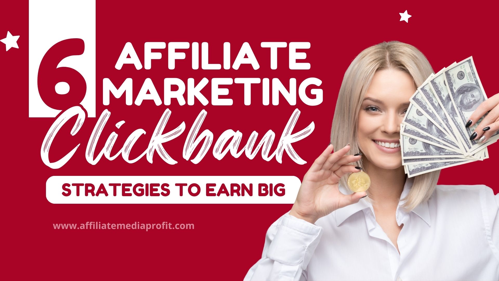 6 Affiliate Marketing Clickbank Strategies to Earn Big