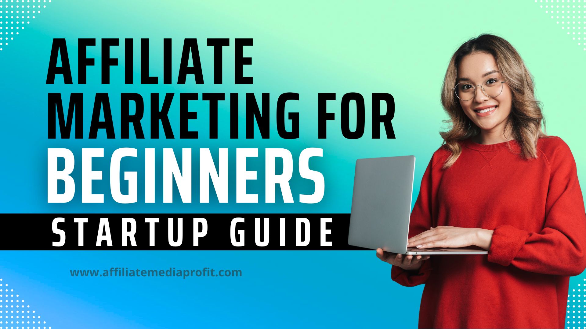 Affiliate Marketing For Beginners: Startup Guide