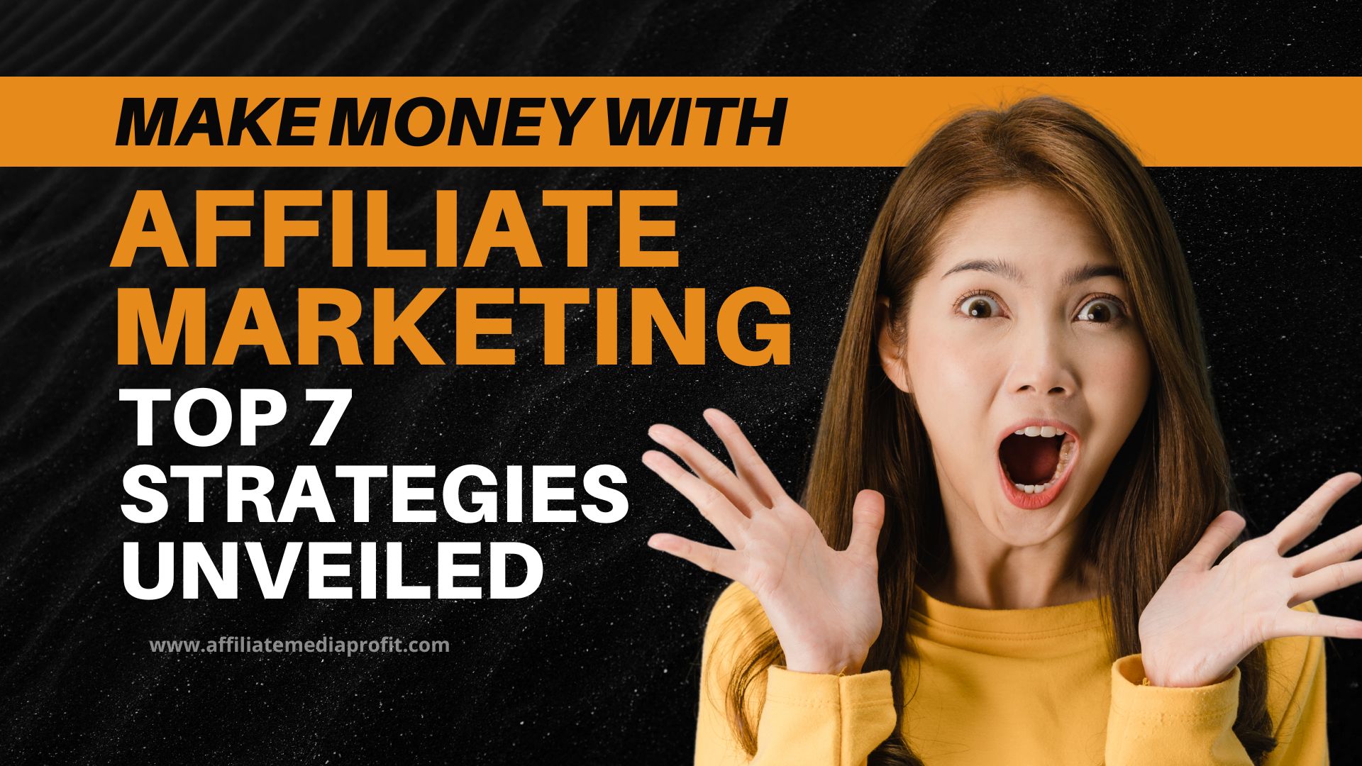 Make Money With Affiliate Marketing: Top 7 Strategies Unveiled