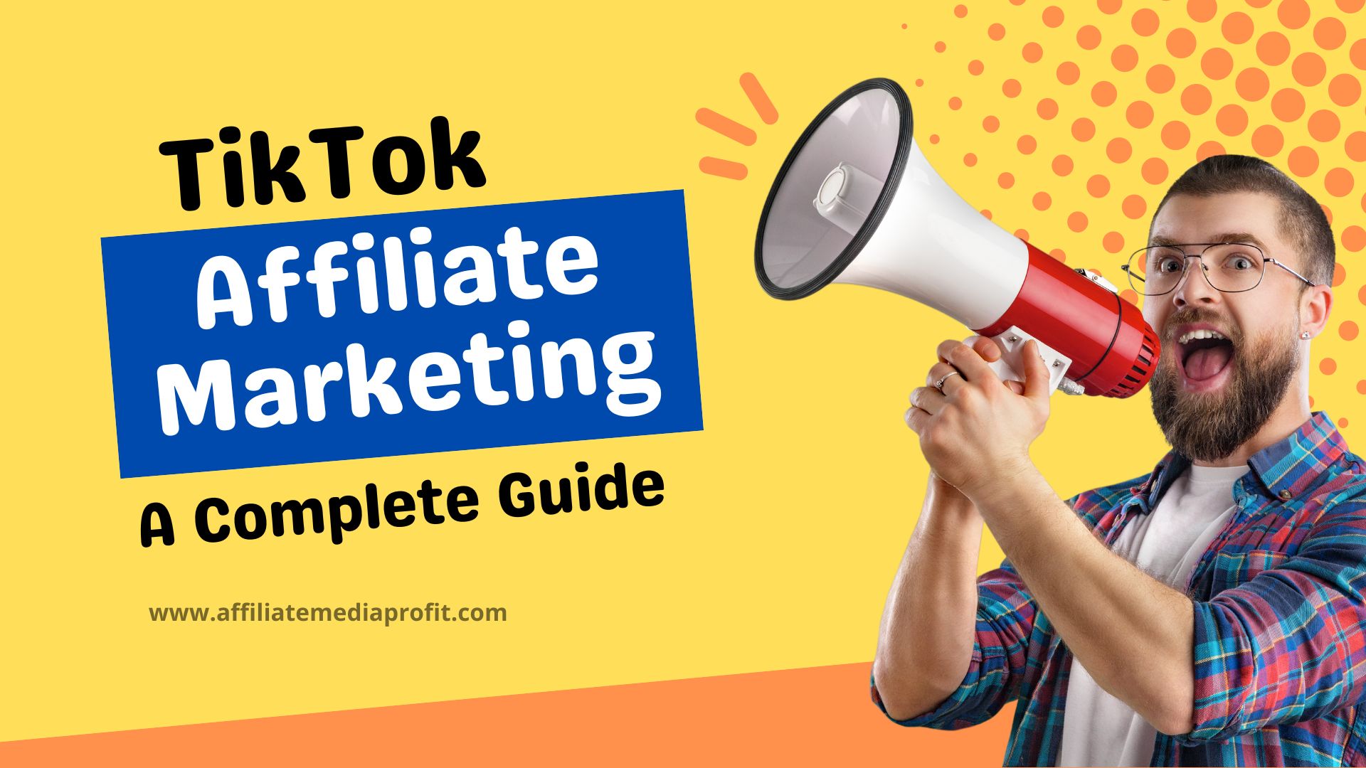 TikTok Affiliate Marketing: A Complete Guide