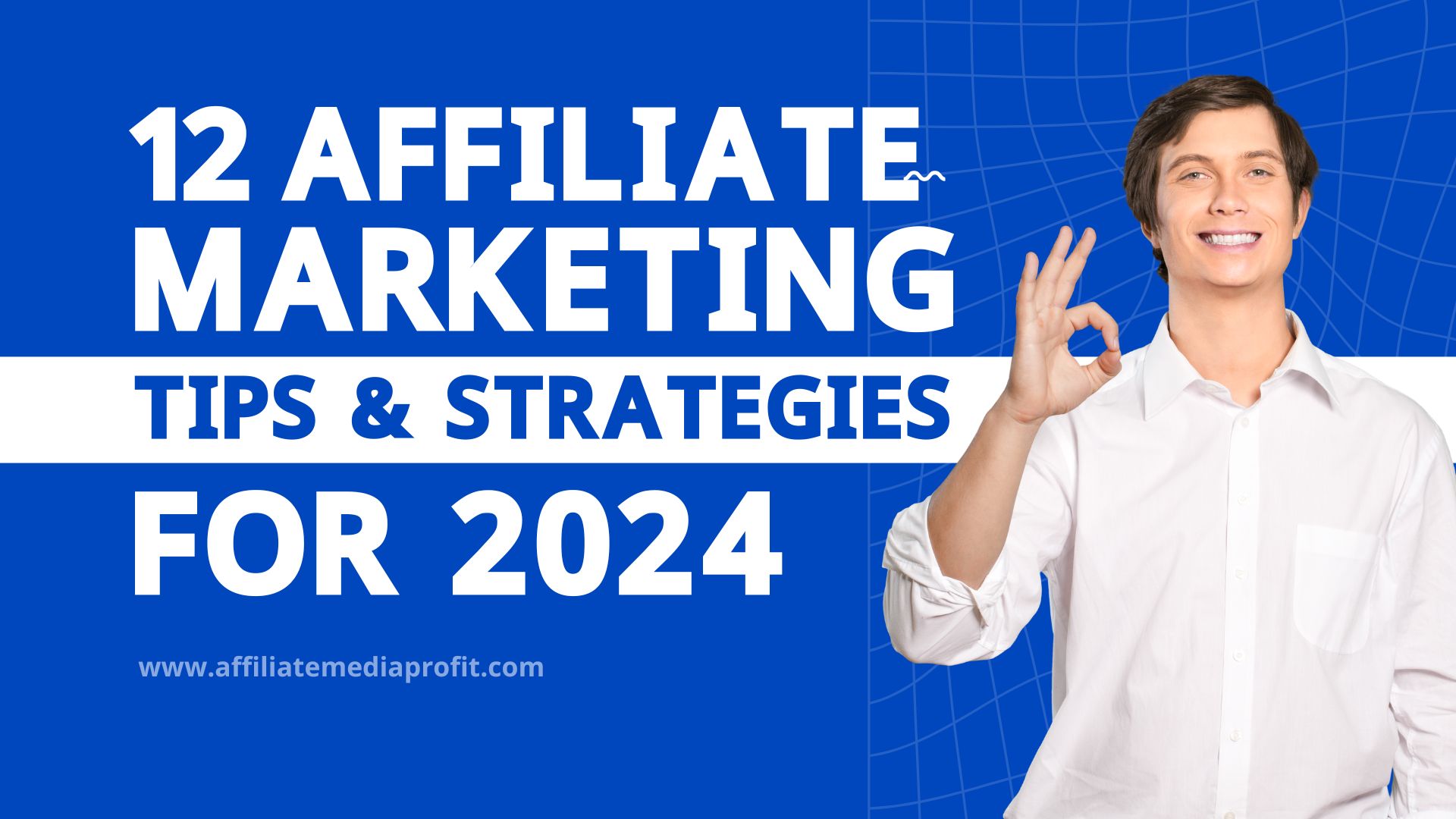 12 Affiliate Marketing Tips & Strategies For 2024