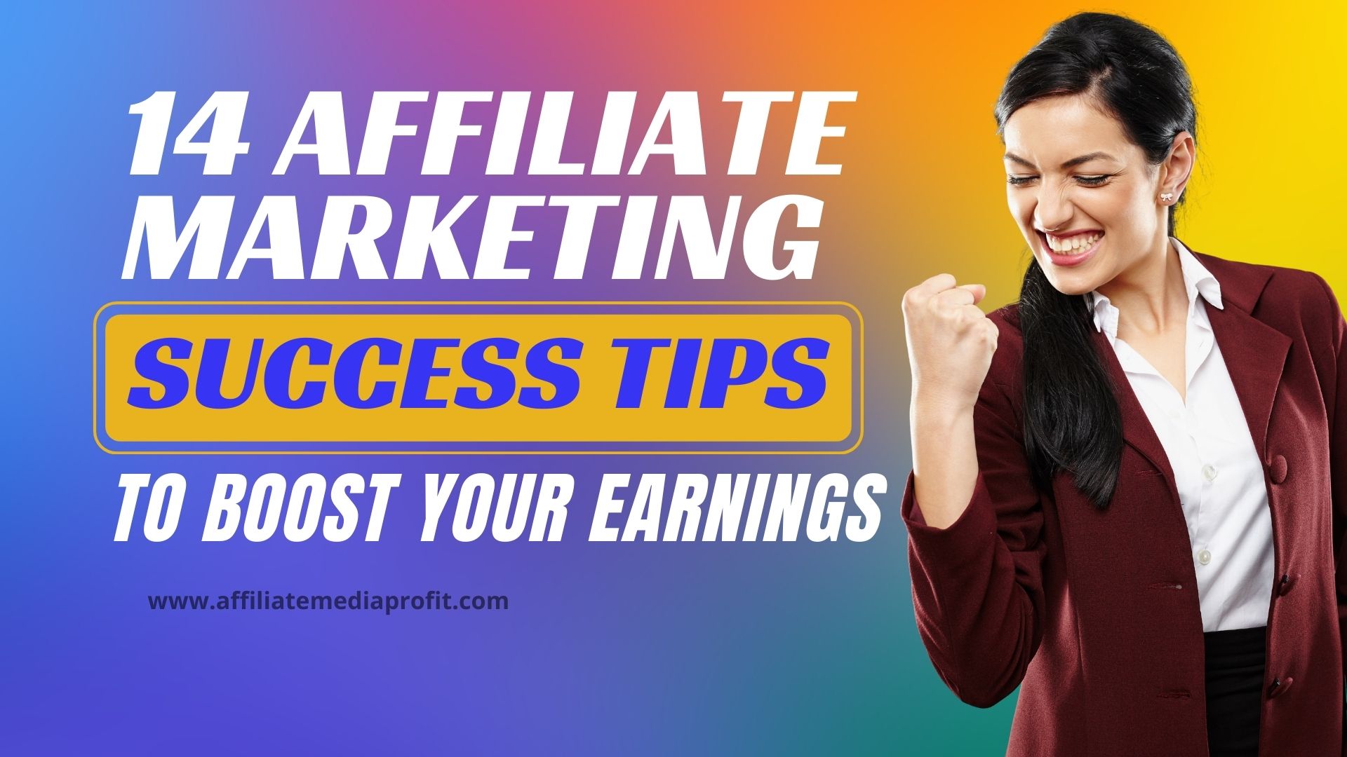 14 Affiliate Marketing Success Tips to Boost Your Earnings