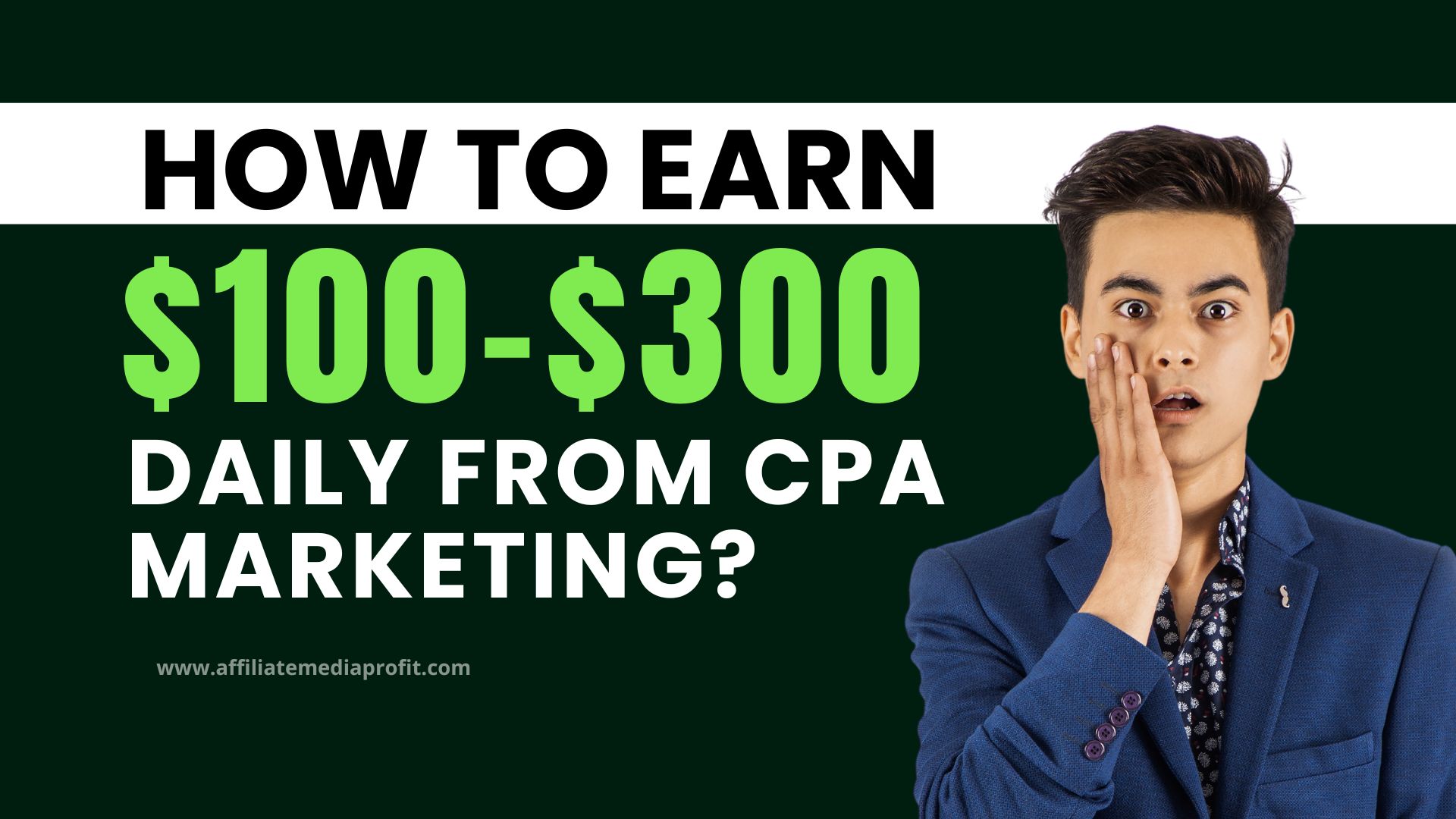 How To Earn $100-$300 Daily From CPA Marketing?