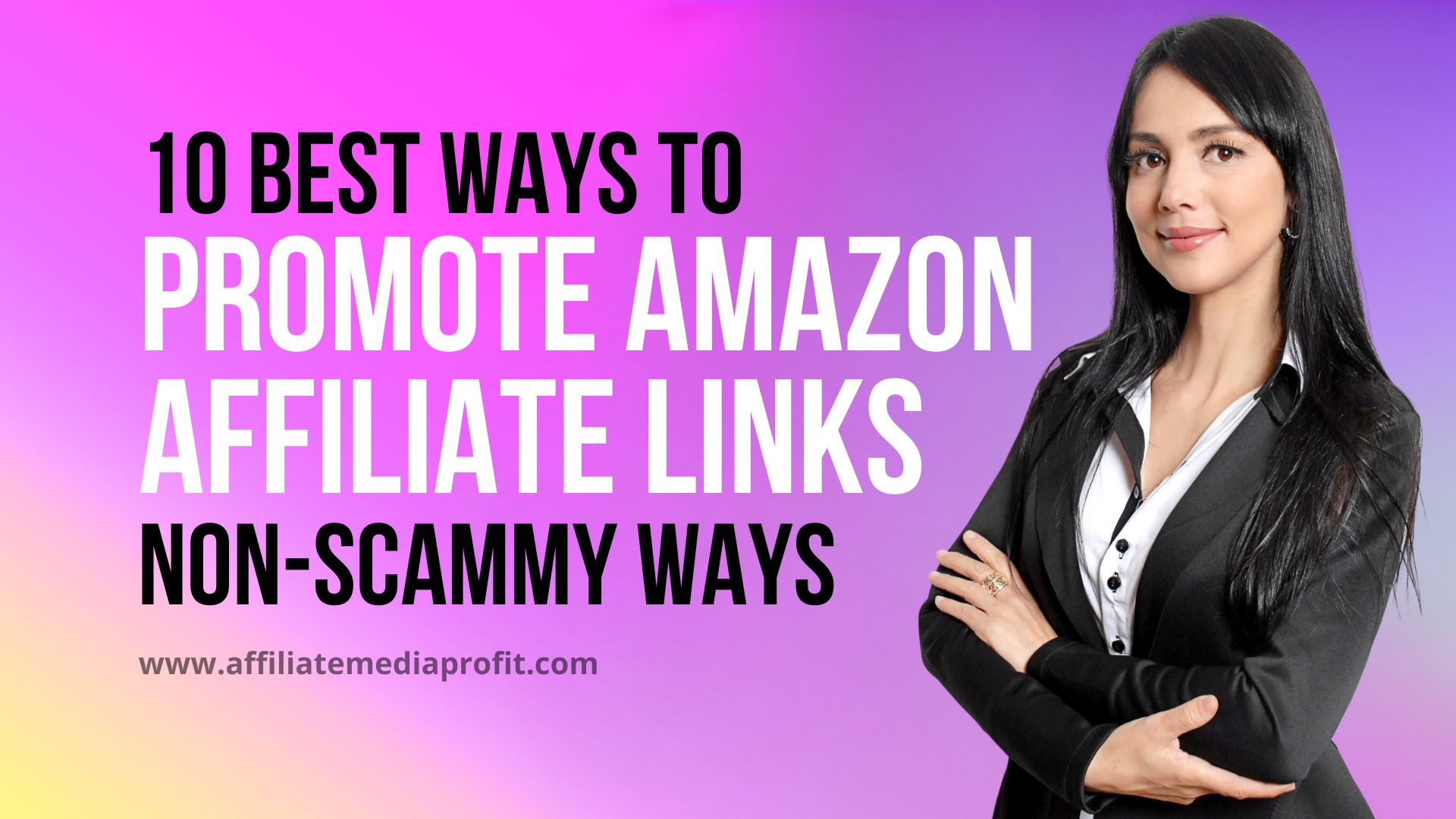 10 Best Ways to Promote Amazon Affiliate Links Non-Scammy Ways 10 Best Ways to Promote Amazon Affiliate Links: Non-Scammy Ways