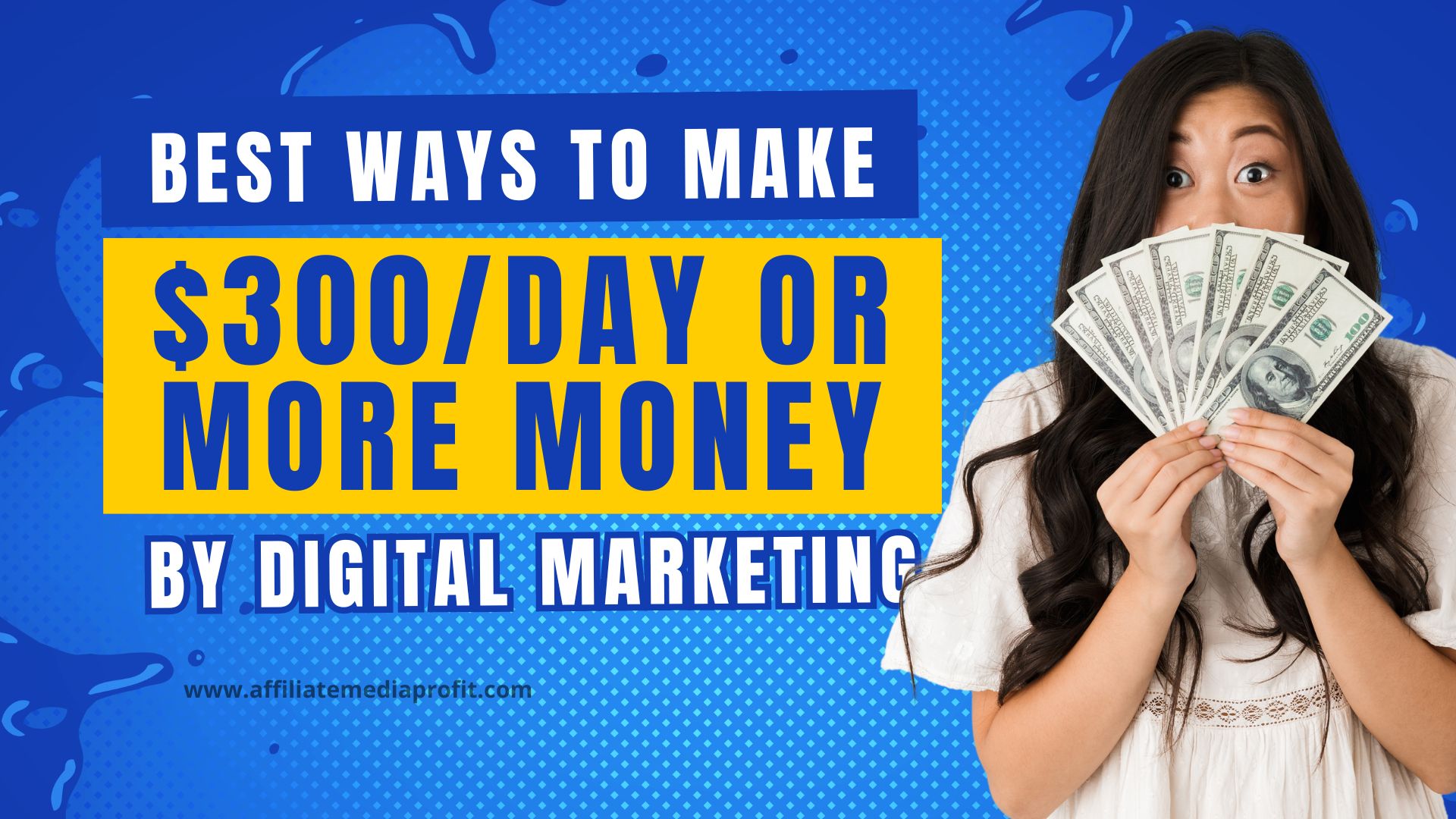 Best ways To Make $300/Day or More Money by Digital Marketing