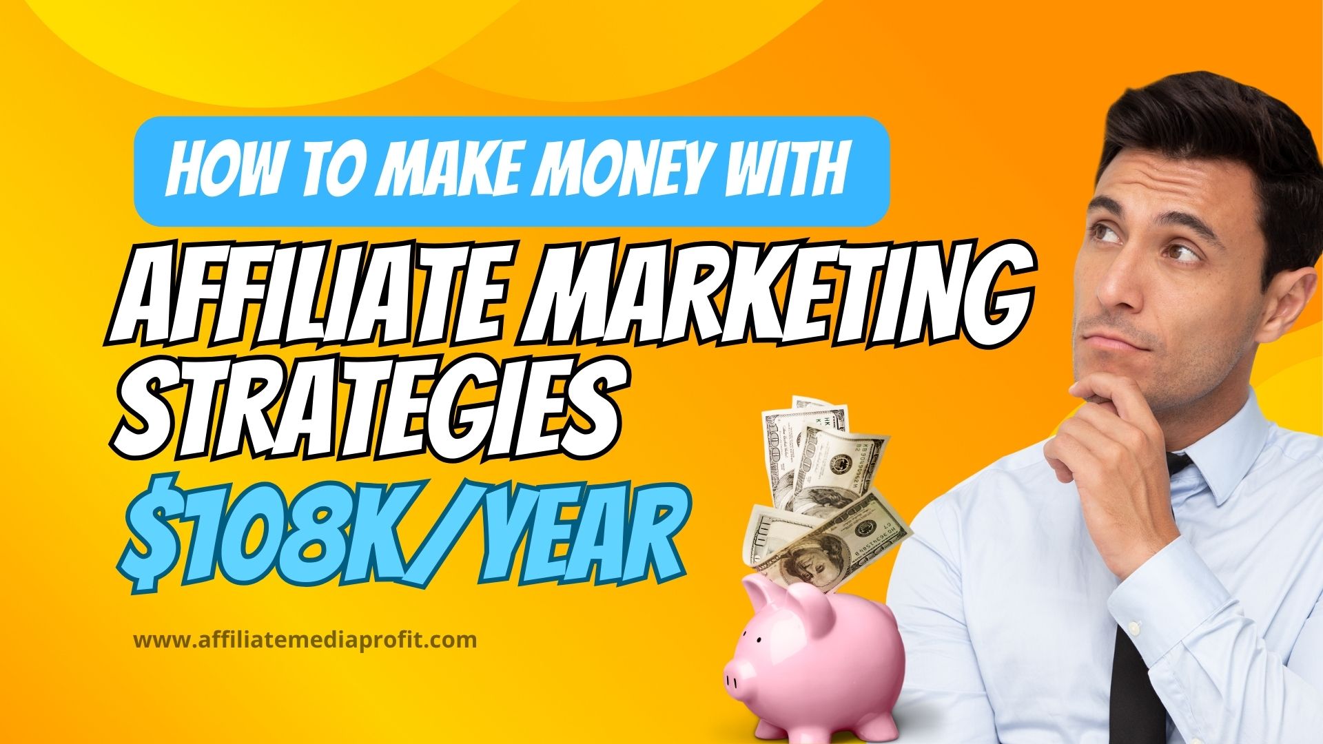How To Make Money With Affiliate Marketing Strategies $108KYear How To Make Money With Affiliate Marketing Strategies: $108K/Year