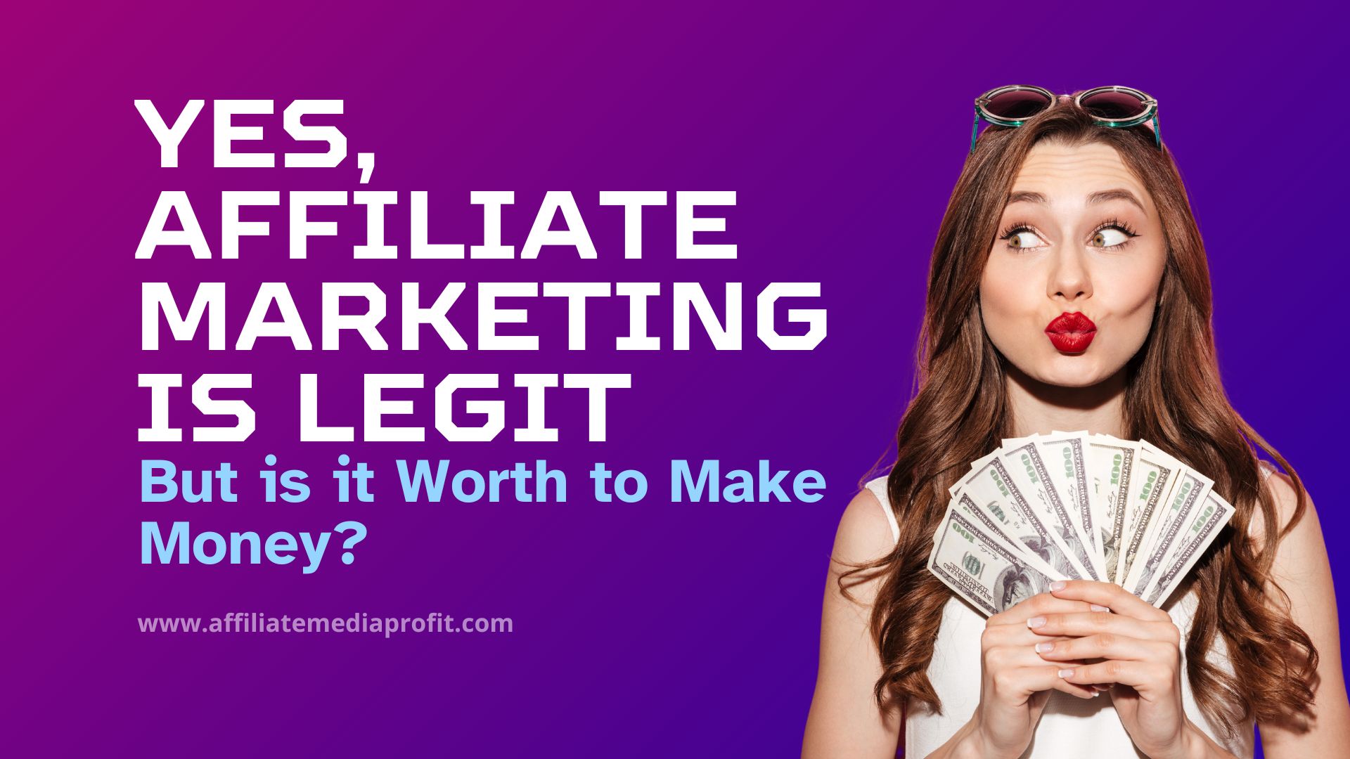 Yes, Affiliate Marketing is Legit: But is it Worth to Make Money?