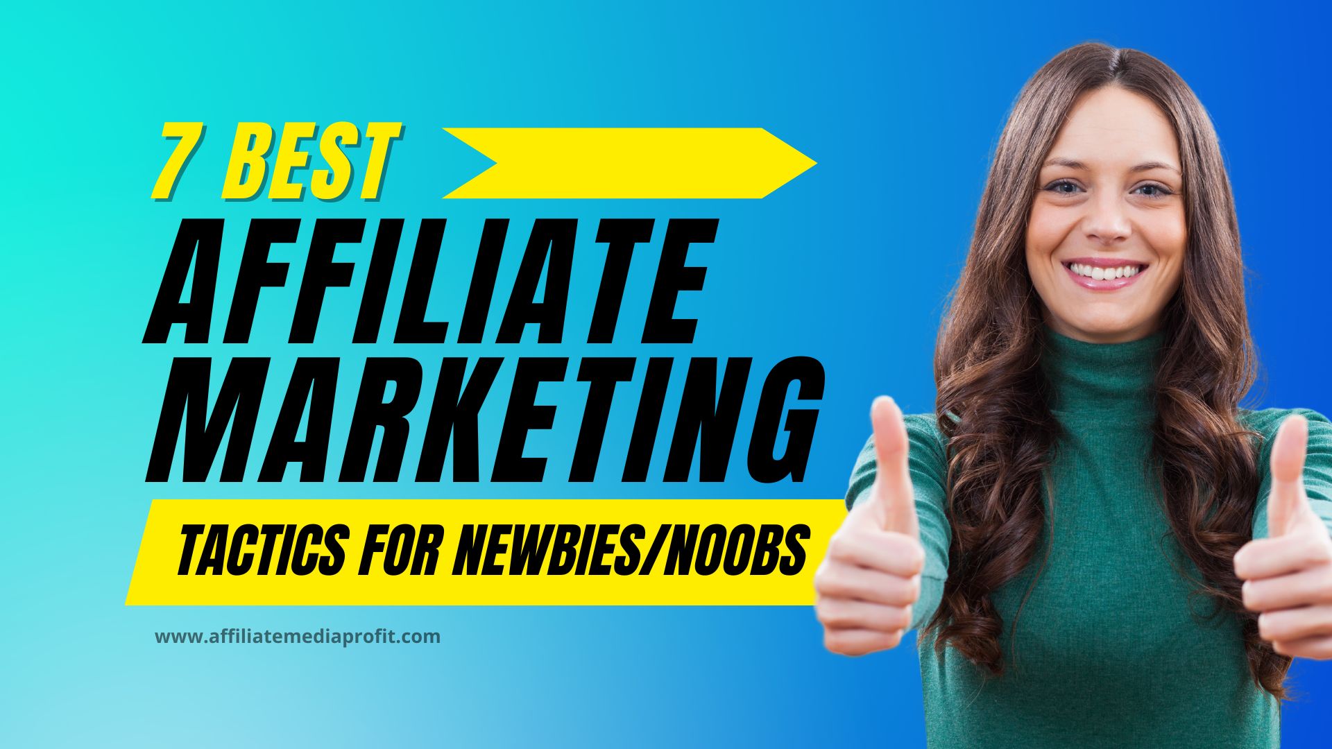 7 Best Affiliate Marketing Tactics For Newbies/Noobs