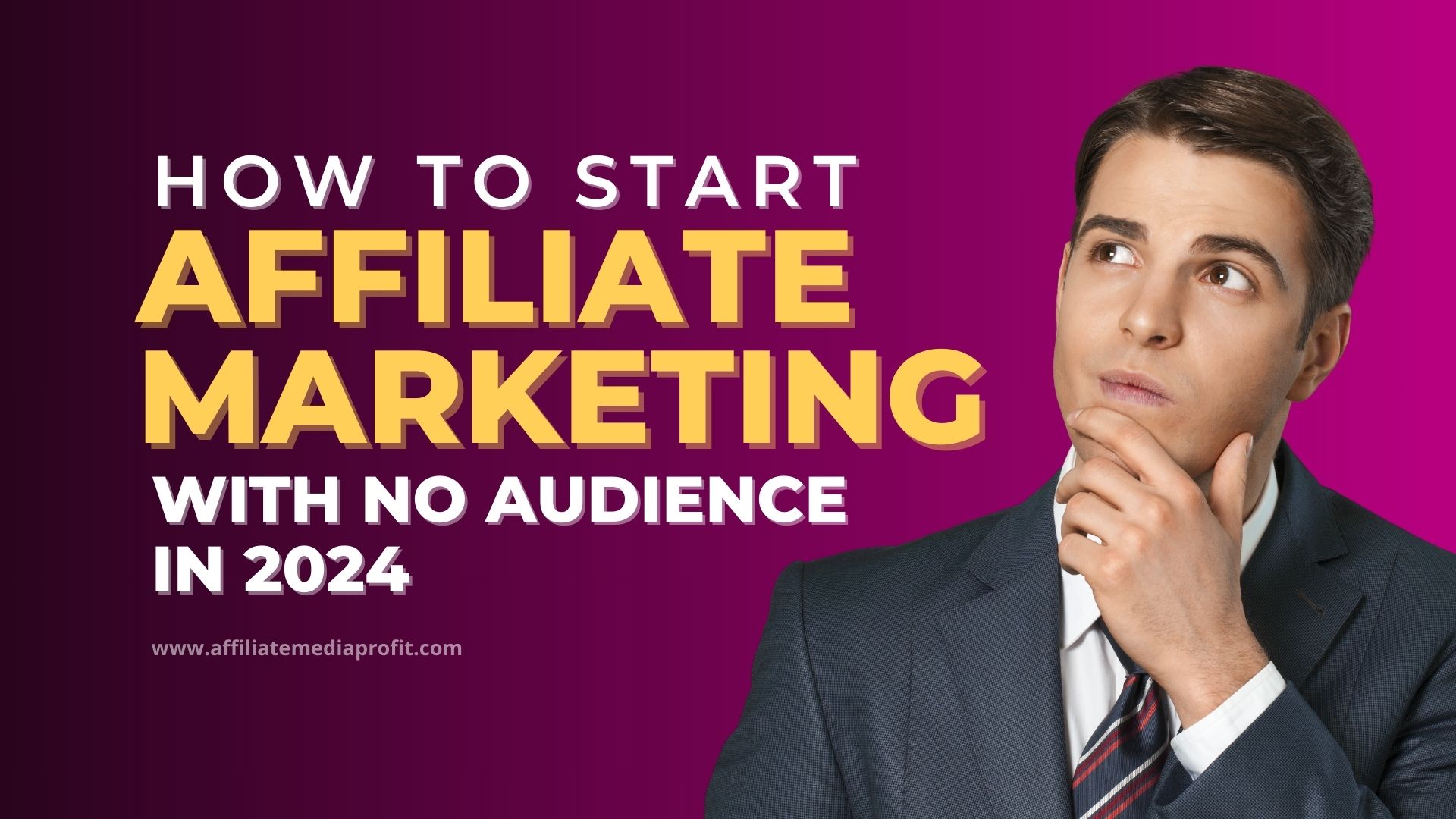 How To Start Affiliate Marketing With No Audience in 2024