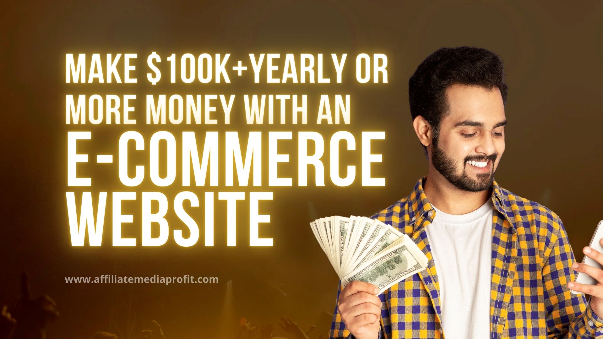 Make $100K+ Yearly or More Money with an E-Commerce Website