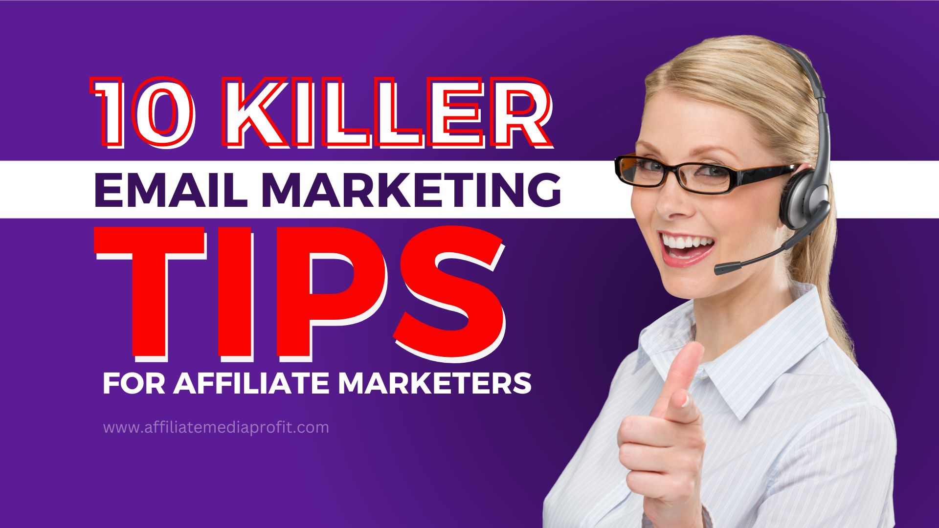 10 Killer Email Marketing Tips For Affiliate Marketers