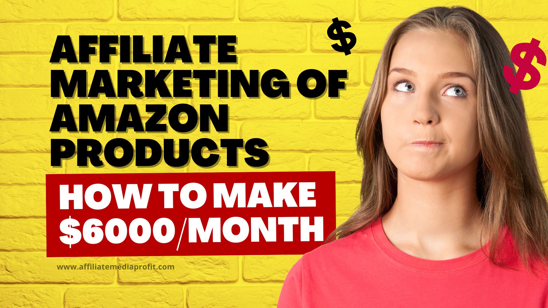 Affiliate Marketing of Amazon Products: How to Make $6000/Month