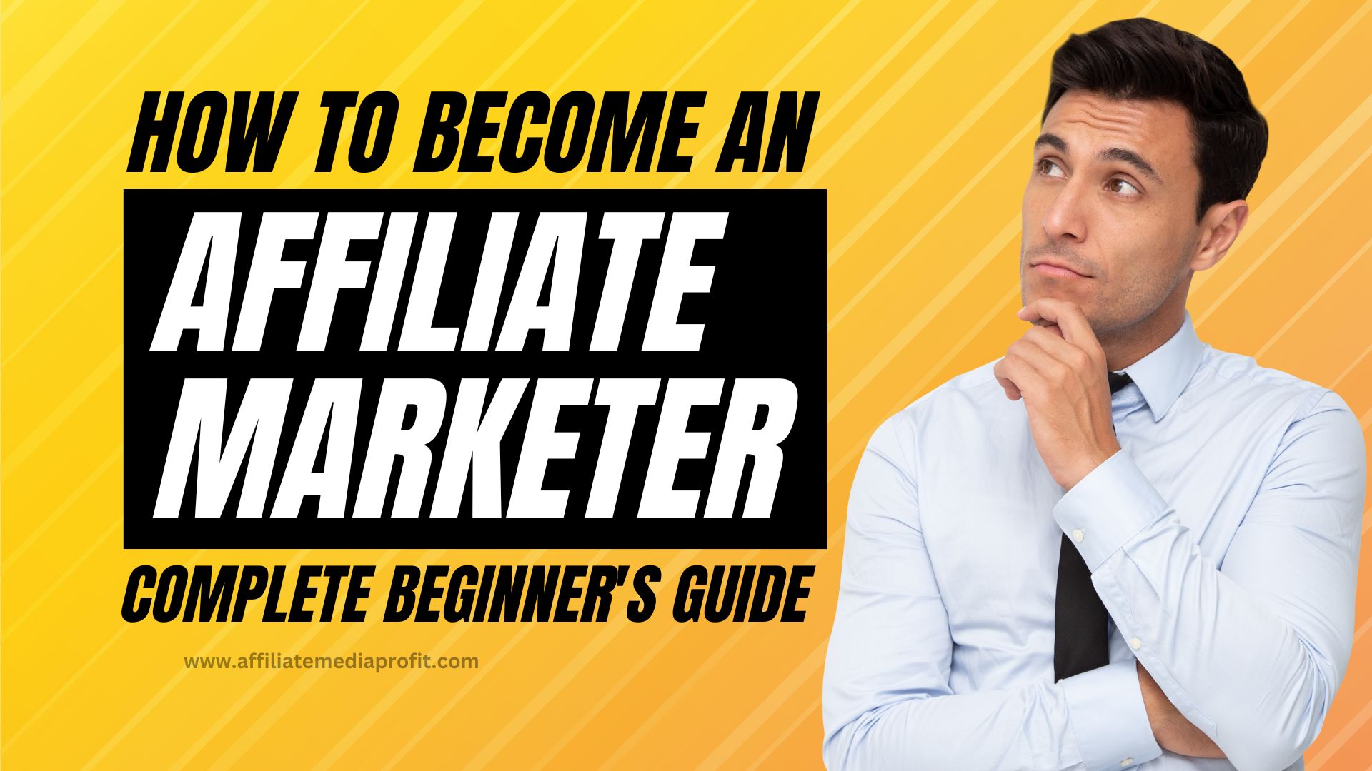 How To Become An Affiliate Marketer: Complete Beginner's Guide