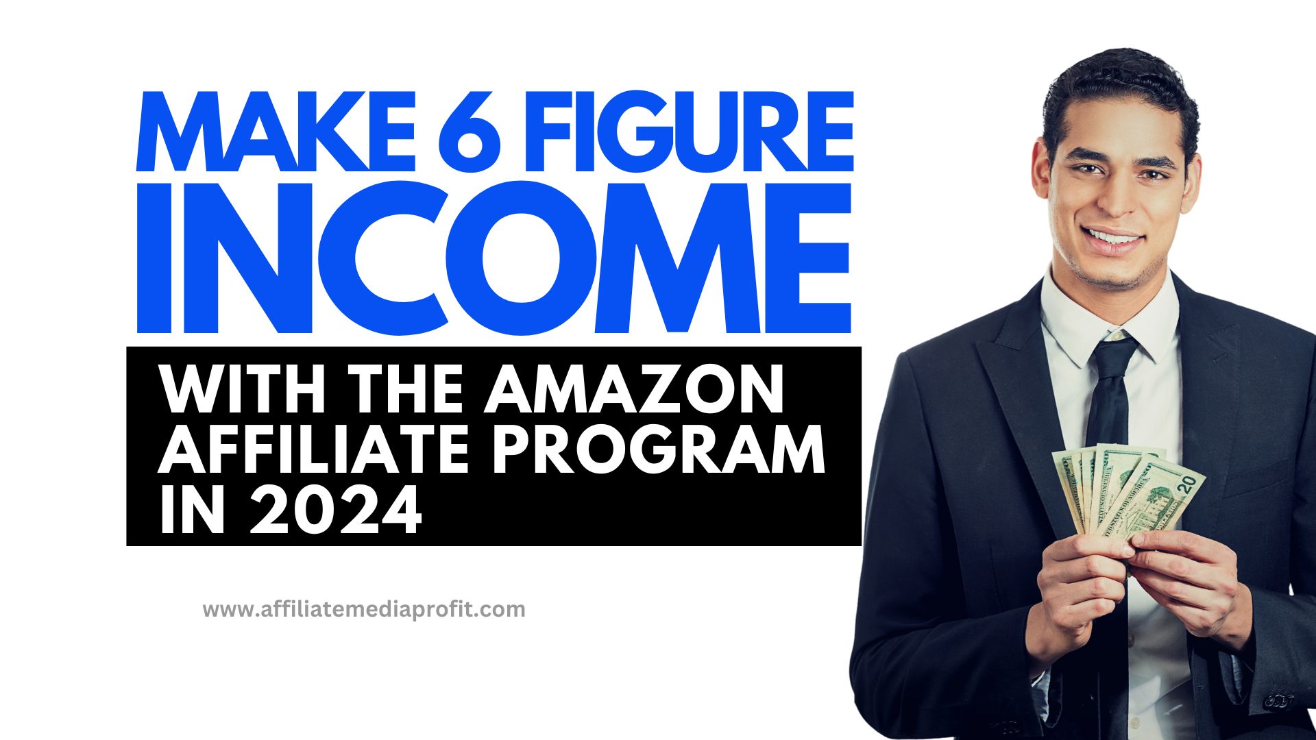 Make 6 Figure Income With the Amazon Affiliate Program in 2024