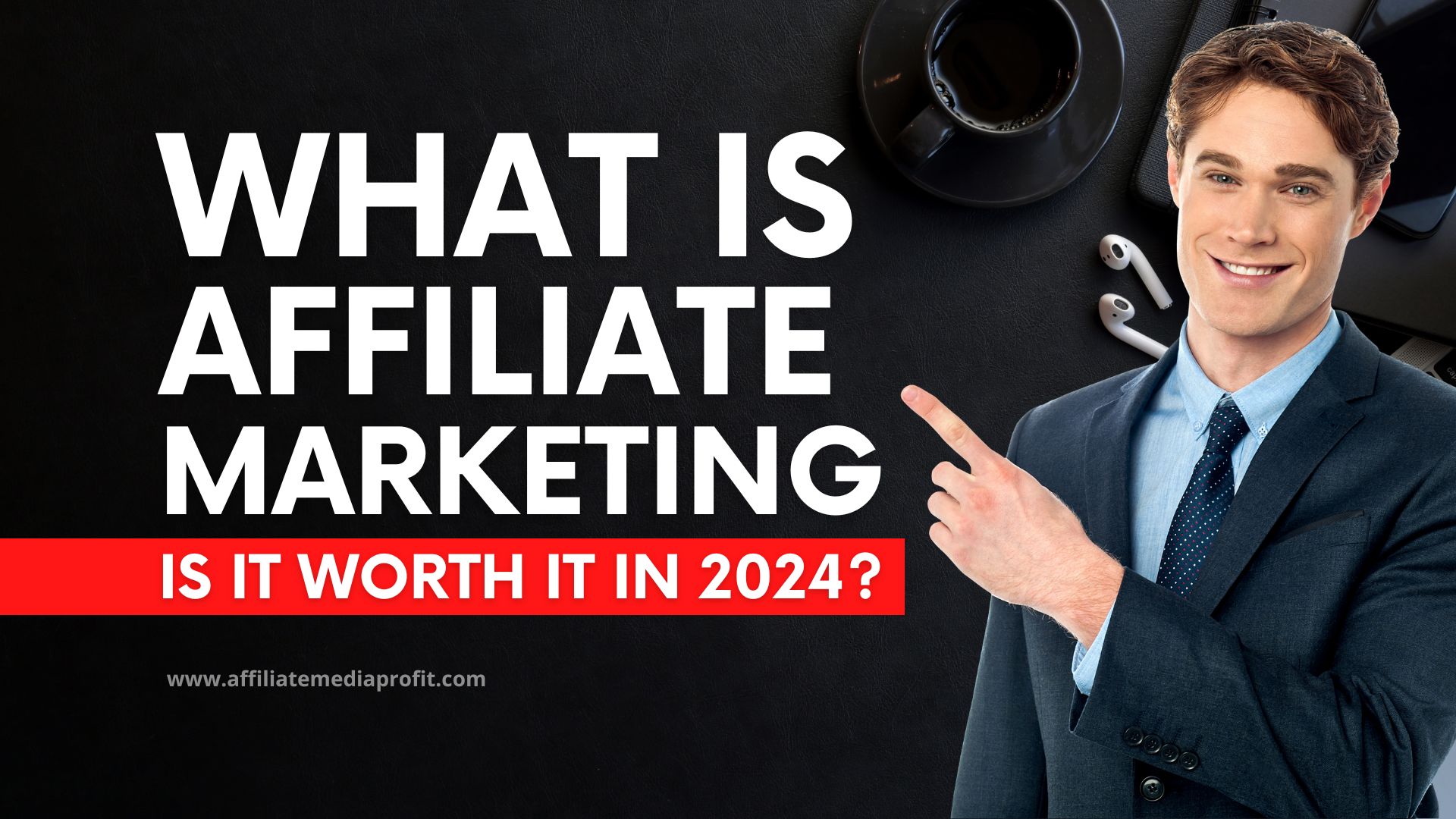 What is Affiliate Marketing - Is It Worth It in 2024?