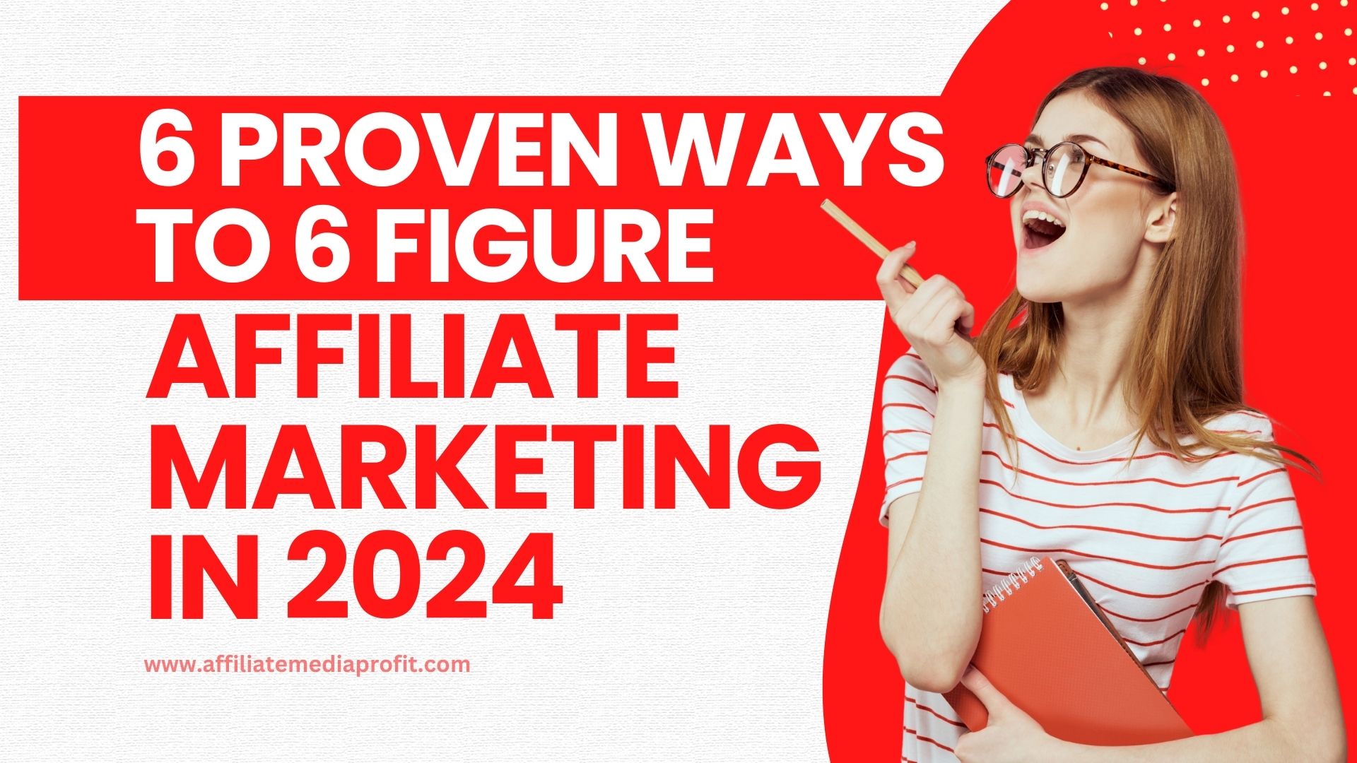 6 Proven Ways To 6 Figure Affiliate Marketing in 2024