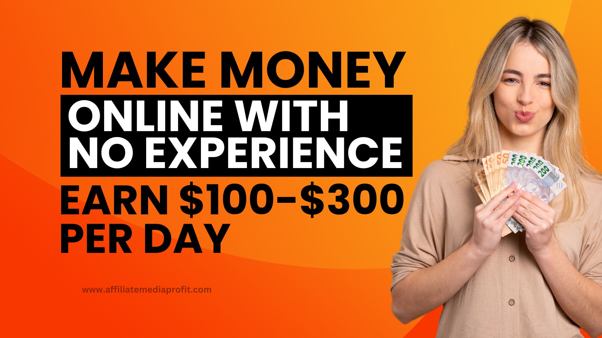 Make Money Online With No Experience: Earn $100-$300 per Day