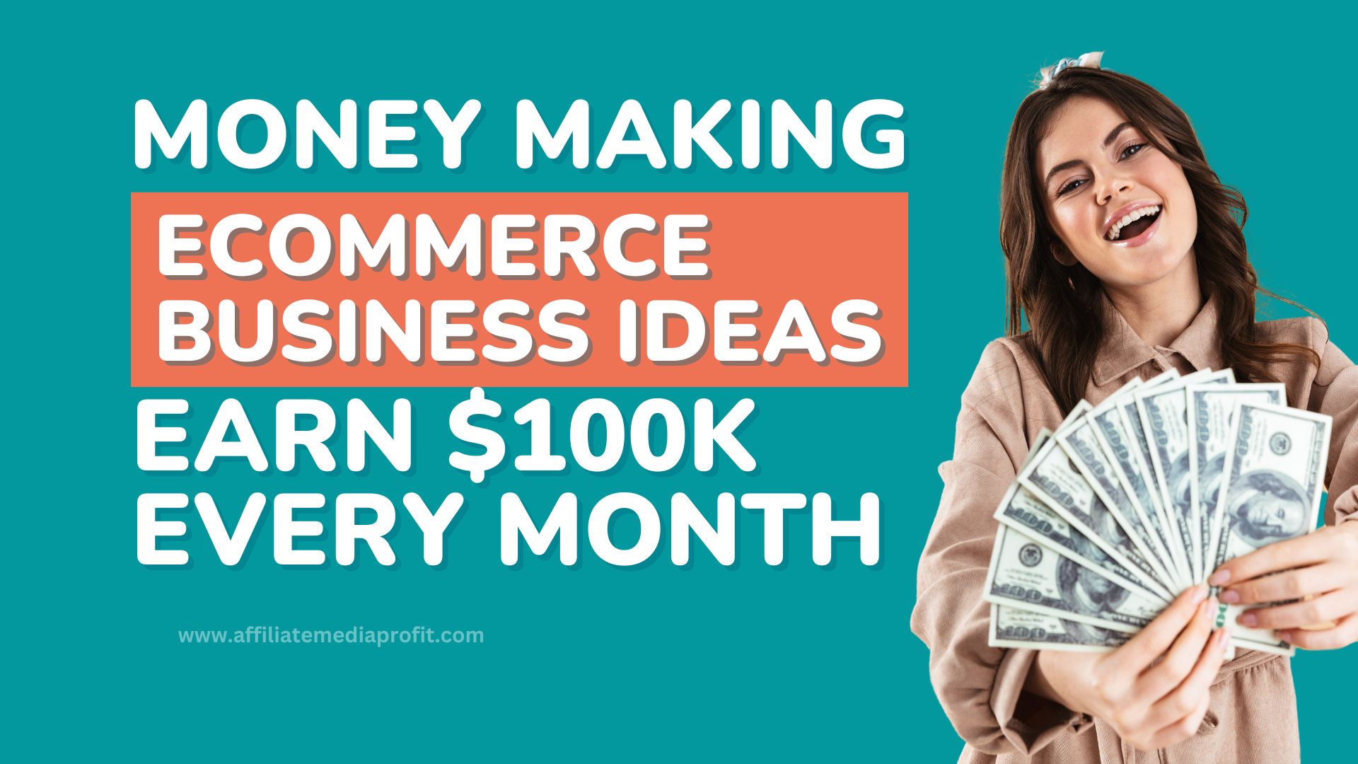 Money Making Ecommerce Business Ideas: Earn $100K Every Month