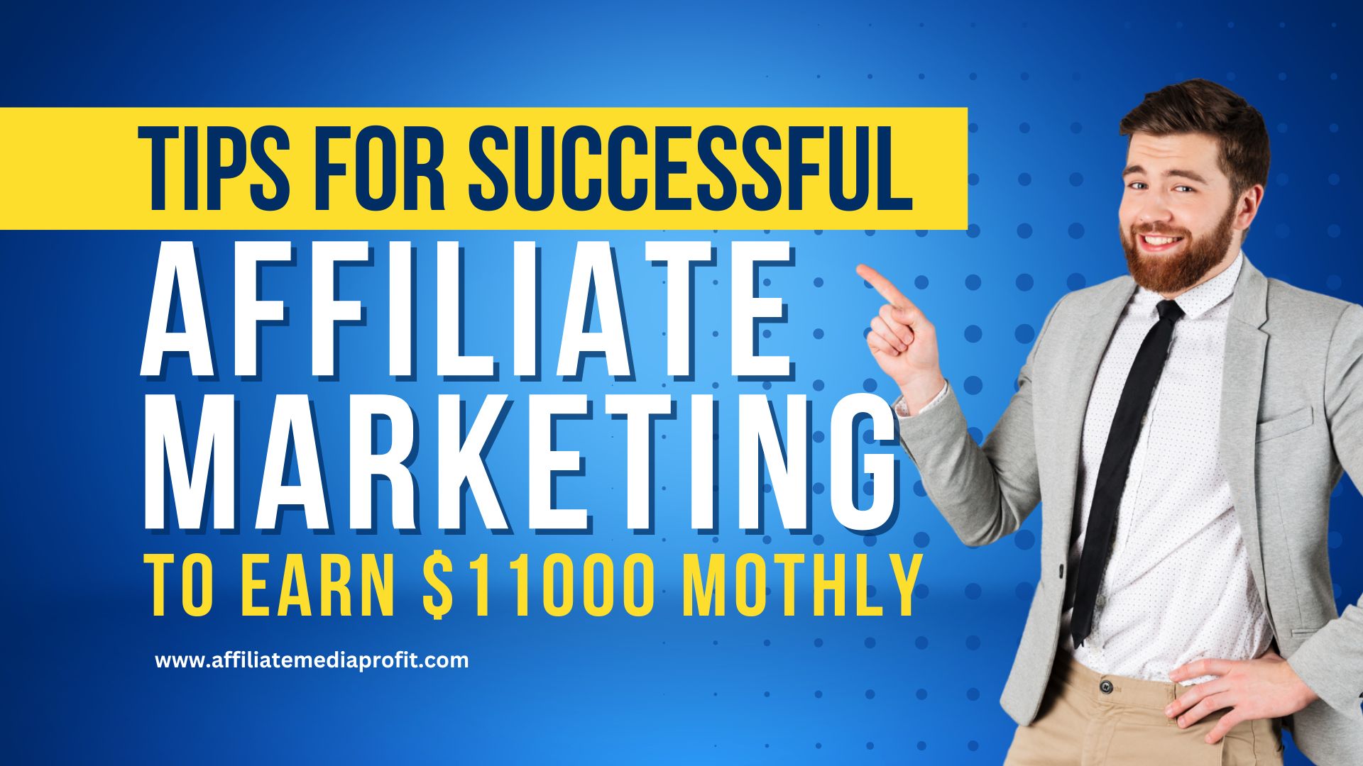 Tips For Successful Affiliate Marketing To Earn $11000 Mothly