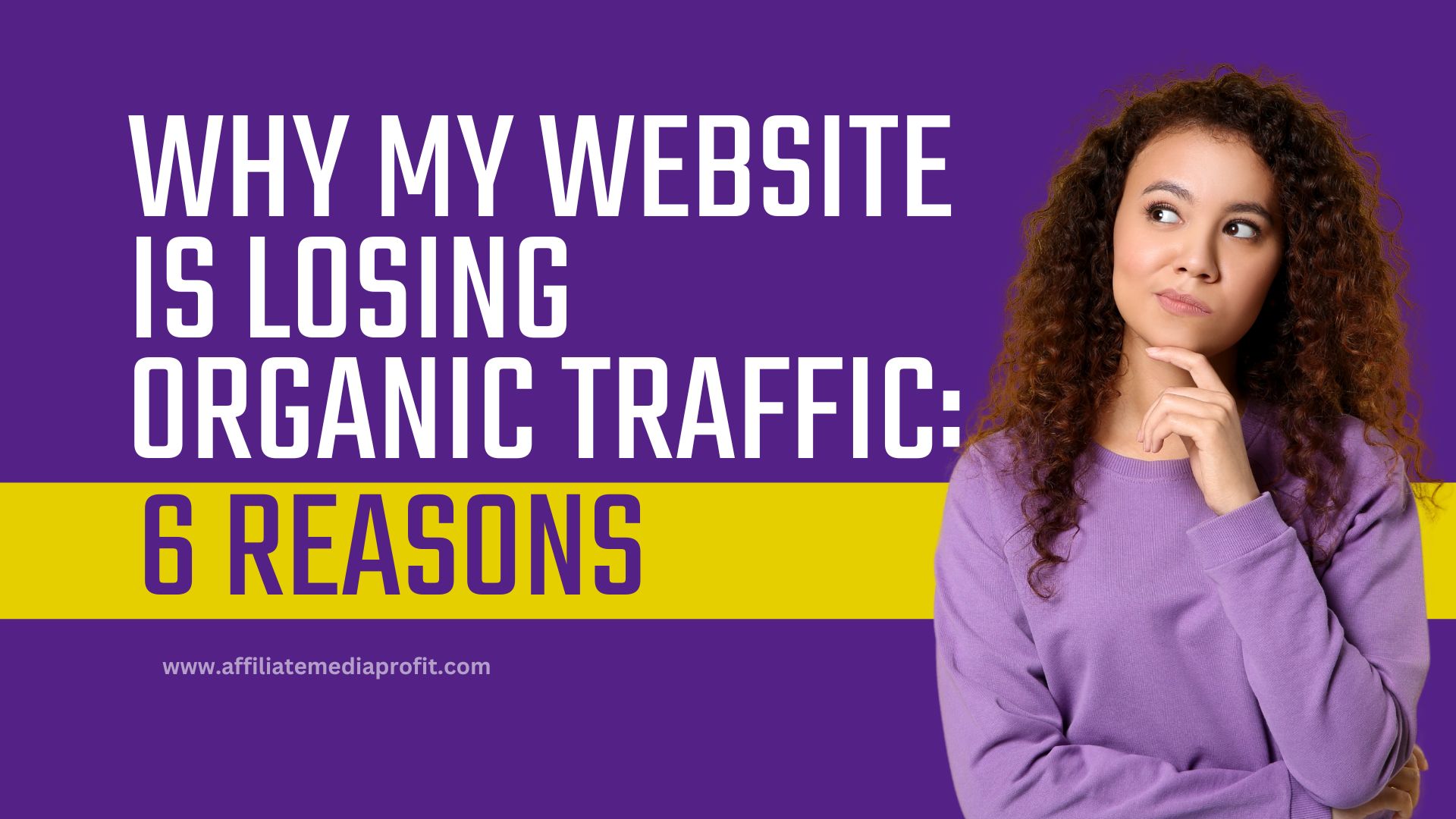 Why My Website Is Losing Organic Traffic: 6 Reasons