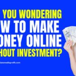 Are you wondering how to make money online without investment?