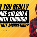 Can you really make $10,000 a month through affiliate marketing?