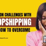 Common Challenges With Dropshipping & How To Overcome