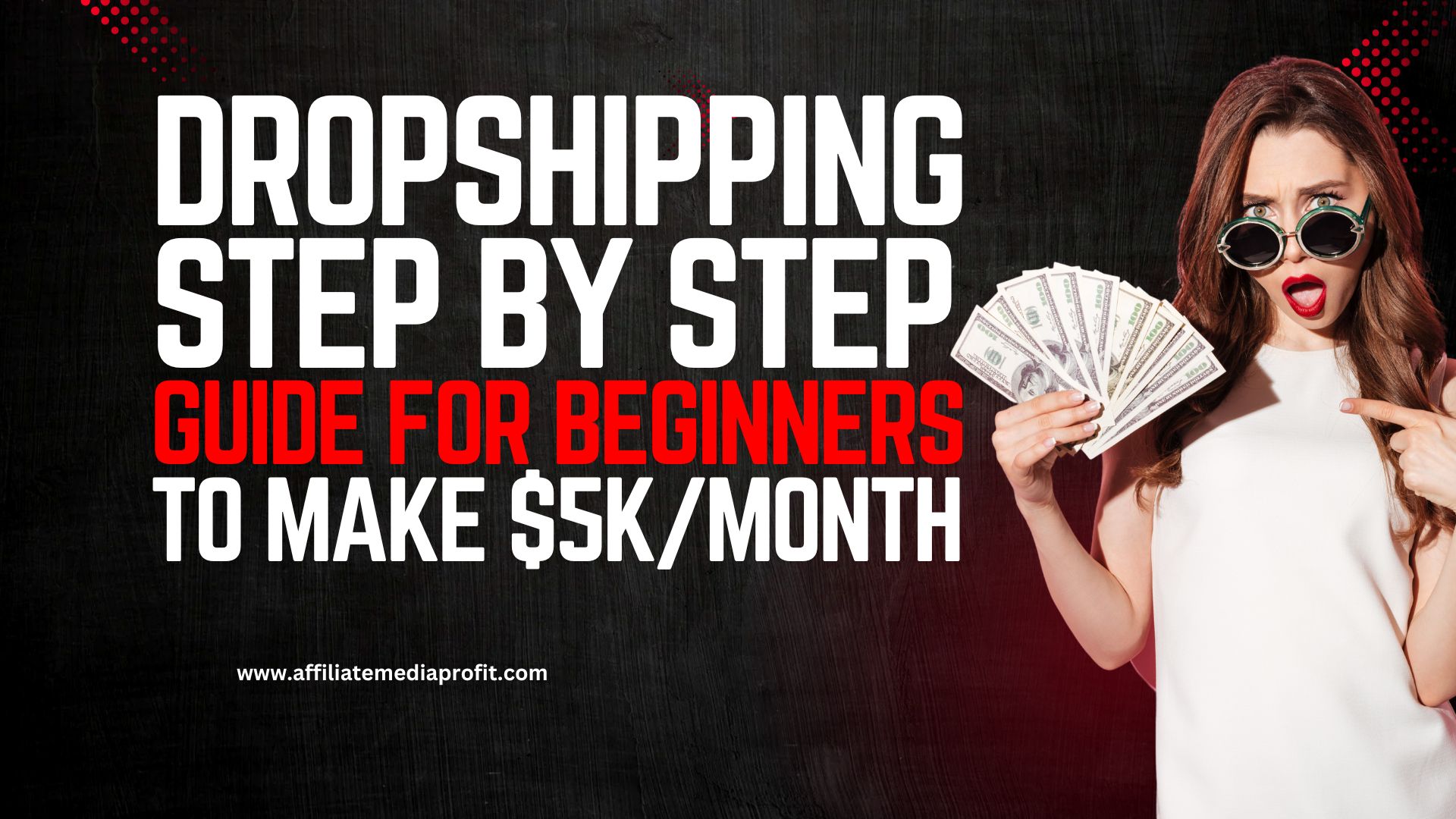 Dropshipping: Step by Step Guide for Beginners To Make $5K/Month