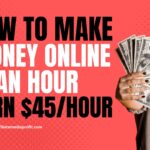 How To Make Money Online In An Hour: Earn $45/Hour