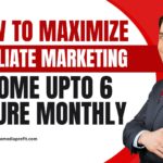 How to maximize affiliate marketing income upto 6 figure monthly