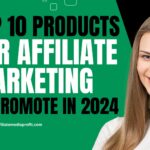 Top 10 Products for Affiliate Marketing to Promote in 2024